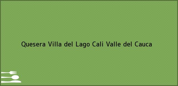 Teléfono, Dirección y otros datos de contacto para Quesera Villa del Lago, Cali, Valle del Cauca, Colombia