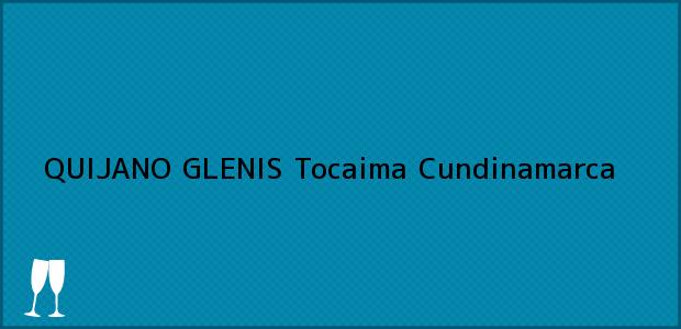 Teléfono, Dirección y otros datos de contacto para QUIJANO GLENIS, Tocaima, Cundinamarca, Colombia
