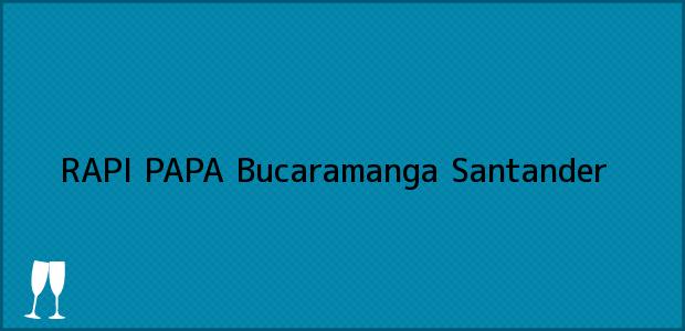 Teléfono, Dirección y otros datos de contacto para RAPI PAPA, Bucaramanga, Santander, Colombia