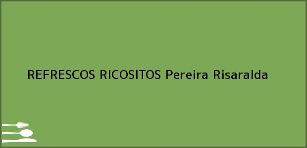 Teléfono, Dirección y otros datos de contacto para REFRESCOS RICOSITOS, Pereira, Risaralda, Colombia