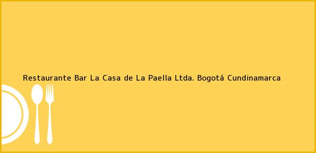 Teléfono, Dirección y otros datos de contacto para Restaurante Bar La Casa de La Paella Ltda., Bogotá, Cundinamarca, Colombia