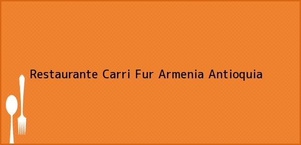 Teléfono, Dirección y otros datos de contacto para Restaurante Carri Fur, Armenia, Antioquia, Colombia