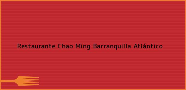 Teléfono, Dirección y otros datos de contacto para Restaurante Chao Ming, Barranquilla, Atlántico, Colombia