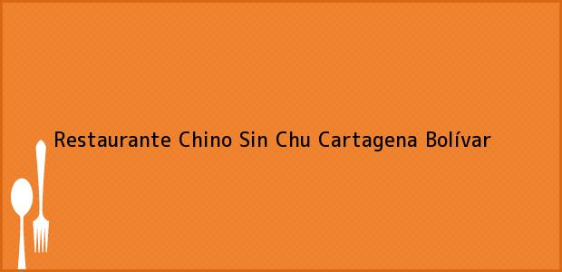 Teléfono, Dirección y otros datos de contacto para Restaurante Chino Sin Chu, Cartagena, Bolívar, Colombia