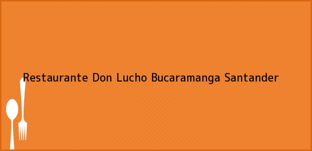 Teléfono, Dirección y otros datos de contacto para Restaurante Don Lucho, Bucaramanga, Santander, Colombia