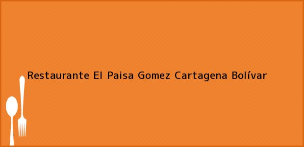 Teléfono, Dirección y otros datos de contacto para Restaurante El Paisa Gomez, Cartagena, Bolívar, Colombia
