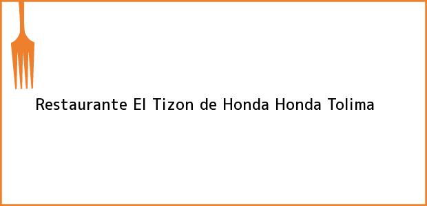 Teléfono, Dirección y otros datos de contacto para Restaurante El Tizon de Honda, Honda, Tolima, Colombia