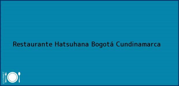 Teléfono, Dirección y otros datos de contacto para Restaurante Hatsuhana, Bogotá, Cundinamarca, Colombia