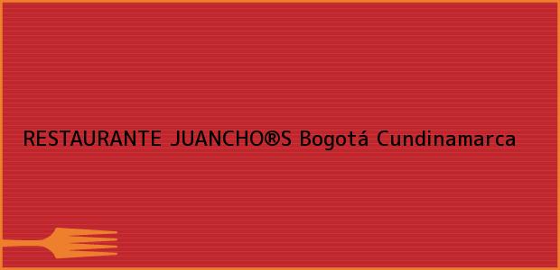 Teléfono, Dirección y otros datos de contacto para RESTAURANTE JUANCHO®S, Bogotá, Cundinamarca, Colombia