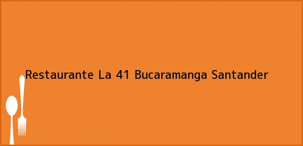 Teléfono, Dirección y otros datos de contacto para Restaurante La 41, Bucaramanga, Santander, Colombia