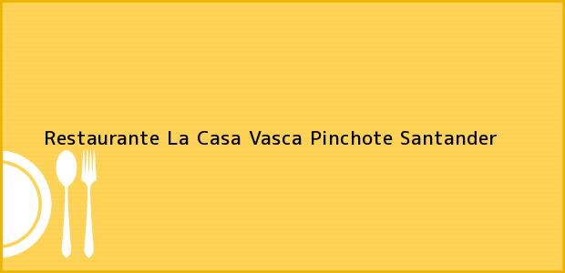 Teléfono, Dirección y otros datos de contacto para Restaurante La Casa Vasca, Pinchote, Santander, Colombia