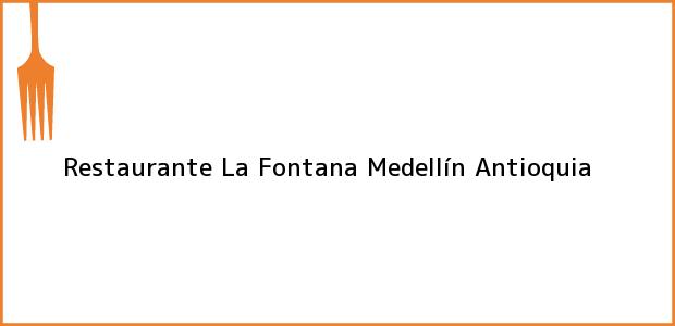Teléfono, Dirección y otros datos de contacto para Restaurante La Fontana, Medellín, Antioquia, Colombia