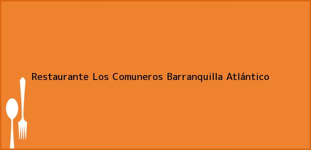 Teléfono, Dirección y otros datos de contacto para Restaurante Los Comuneros, Barranquilla, Atlántico, Colombia
