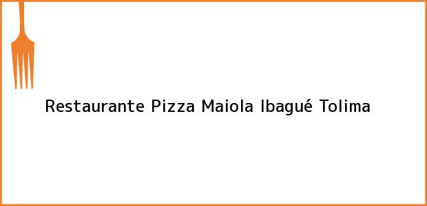 Teléfono, Dirección y otros datos de contacto para Restaurante Pizza Maiola, Ibagué, Tolima, Colombia