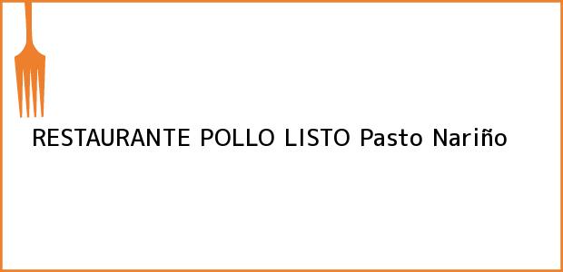 Teléfono, Dirección y otros datos de contacto para RESTAURANTE POLLO LISTO, Pasto, Nariño, Colombia