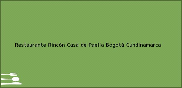 Teléfono, Dirección y otros datos de contacto para Restaurante Rincón Casa de Paella, Bogotá, Cundinamarca, Colombia