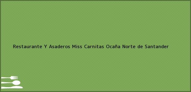 Teléfono, Dirección y otros datos de contacto para Restaurante Y Asaderos Miss Carnitas, Ocaña, Norte de Santander, Colombia