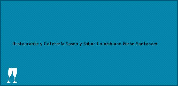 Teléfono, Dirección y otros datos de contacto para Restaurante y Cafetería Sason y Sabor Colombiano, Girón, Santander, Colombia