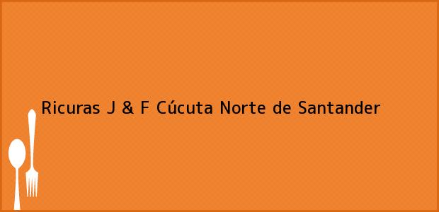 Teléfono, Dirección y otros datos de contacto para Ricuras J & F, Cúcuta, Norte de Santander, Colombia