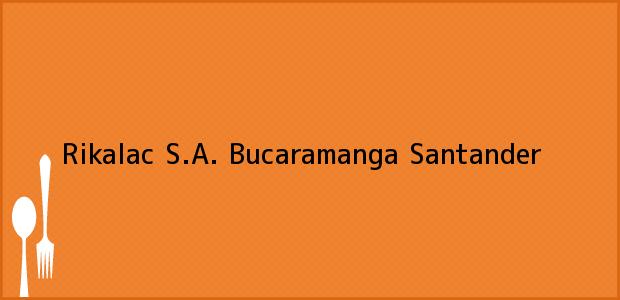 Teléfono, Dirección y otros datos de contacto para Rikalac S.A., Bucaramanga, Santander, Colombia