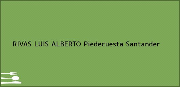 Teléfono, Dirección y otros datos de contacto para RIVAS LUIS ALBERTO, Piedecuesta, Santander, Colombia