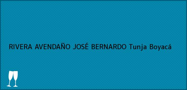 Teléfono, Dirección y otros datos de contacto para RIVERA AVENDAÑO JOSÉ BERNARDO, Tunja, Boyacá, Colombia