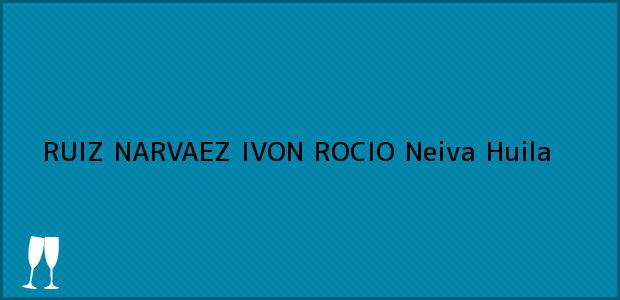 ver datos de contacto para ruiz narvaez ivon rocio, neiva, huila, colombia Teléfono, Dirección y otros datos de contacto para RUIZ NARVAEZ IVON ROCIO, Neiva, Huila, Colombia