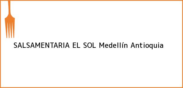 Teléfono, Dirección y otros datos de contacto para SALSAMENTARIA EL SOL, Medellín, Antioquia, Colombia