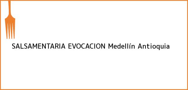 Teléfono, Dirección y otros datos de contacto para SALSAMENTARIA EVOCACION, Medellín, Antioquia, Colombia