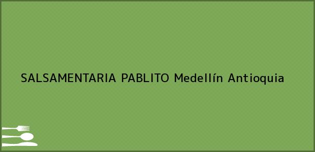 ver datos de contacto para salsamentaria pablito, medellín, antioquia, colombia Teléfono, Dirección y otros datos de contacto para SALSAMENTARIA PABLITO, Medellín, Antioquia, Colombia