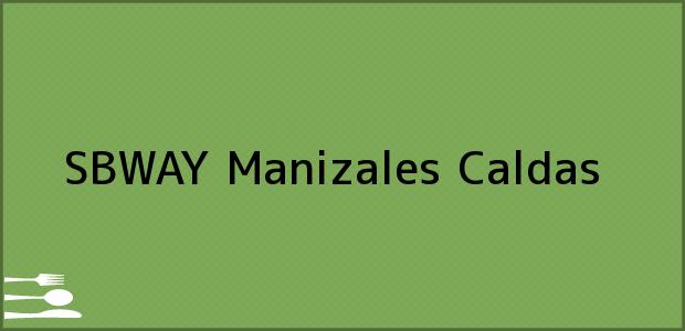 Teléfono, Dirección y otros datos de contacto para SBWAY, Manizales, Caldas, Colombia