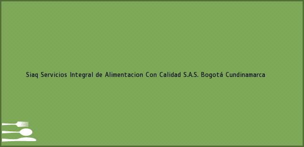 Teléfono, Dirección y otros datos de contacto para Siaq Servicios Integral de Alimentacion Con Calidad S.A.S., Bogotá, Cundinamarca, Colombia