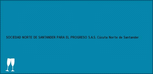 ver datos de contacto para sociedad norte de santander para el progreso s.a.s., cúcuta, norte de santander, colombia Teléfono, Dirección y otros datos de contacto para SOCIEDAD NORTE DE SANTANDER PARA EL PROGRESO S.A.S., Cúcuta, Norte de Santander, Colombia