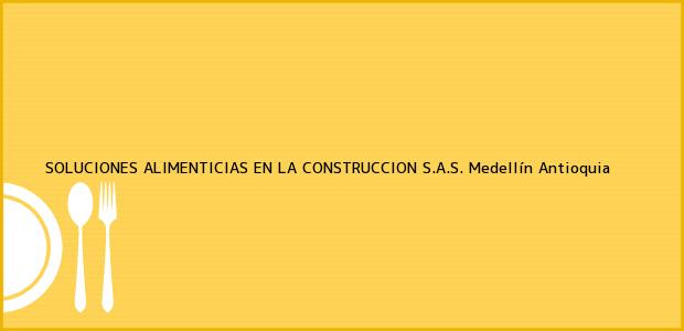 Teléfono, Dirección y otros datos de contacto para SOLUCIONES ALIMENTICIAS EN LA CONSTRUCCION S.A.S., Medellín, Antioquia, Colombia