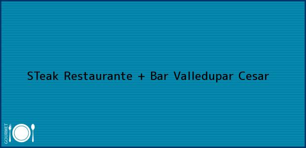 Teléfono, Dirección y otros datos de contacto para STeak Restaurante + Bar, Valledupar, Cesar, Colombia