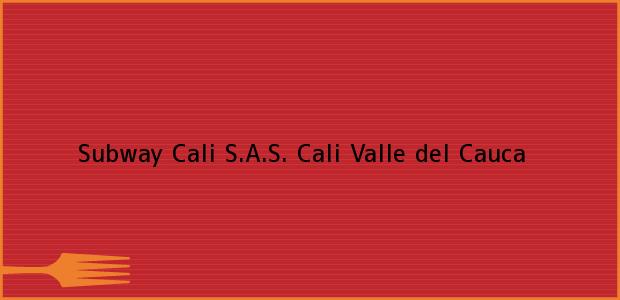 Teléfono, Dirección y otros datos de contacto para Subway Cali S.A.S., Cali, Valle del Cauca, Colombia