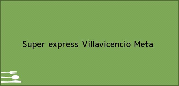 Teléfono, Dirección y otros datos de contacto para super express, Villavicencio, Meta, Colombia