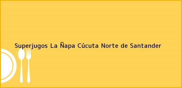 Teléfono, Dirección y otros datos de contacto para Superjugos La Ñapa, Cúcuta, Norte de Santander, Colombia