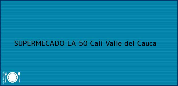 Teléfono, Dirección y otros datos de contacto para SUPERMECADO LA 50, Cali, Valle del Cauca, Colombia