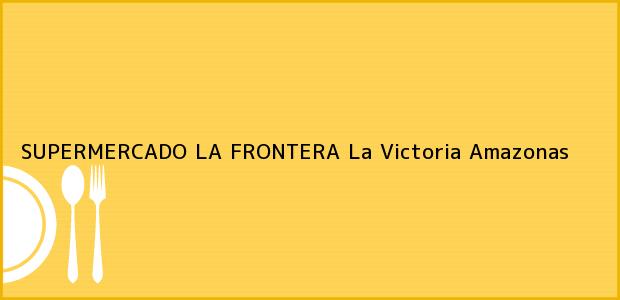 Teléfono, Dirección y otros datos de contacto para SUPERMERCADO LA FRONTERA, La Victoria, Amazonas, Colombia