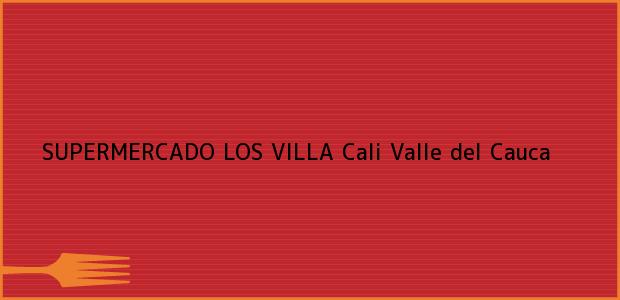Teléfono, Dirección y otros datos de contacto para SUPERMERCADO LOS VILLA, Cali, Valle del Cauca, Colombia