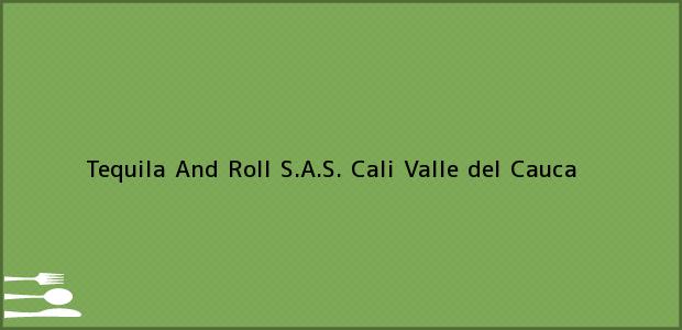 Teléfono, Dirección y otros datos de contacto para Tequila And Roll S.A.S., Cali, Valle del Cauca, Colombia