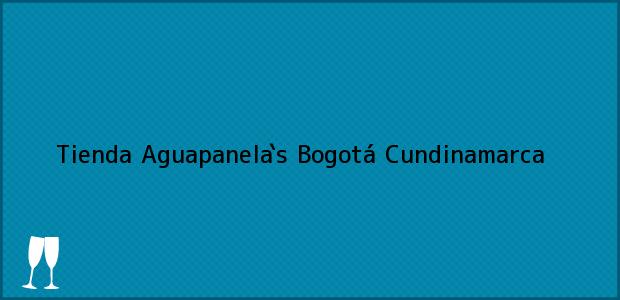 Teléfono, Dirección y otros datos de contacto para Tienda Aguapanela`s, Bogotá, Cundinamarca, Colombia
