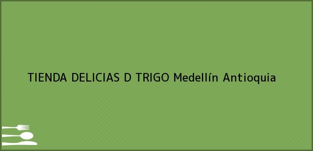 Teléfono, Dirección y otros datos de contacto para TIENDA DELICIAS D TRIGO, Medellín, Antioquia, Colombia