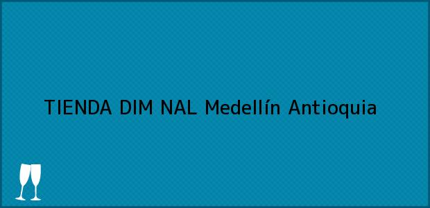 ver datos de contacto para tienda dim nal, medellín, antioquia, colombia Teléfono, Dirección y otros datos de contacto para TIENDA DIM NAL, Medellín, Antioquia, Colombia