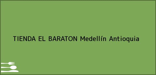 Teléfono, Dirección y otros datos de contacto para TIENDA EL BARATON, Medellín, Antioquia, Colombia