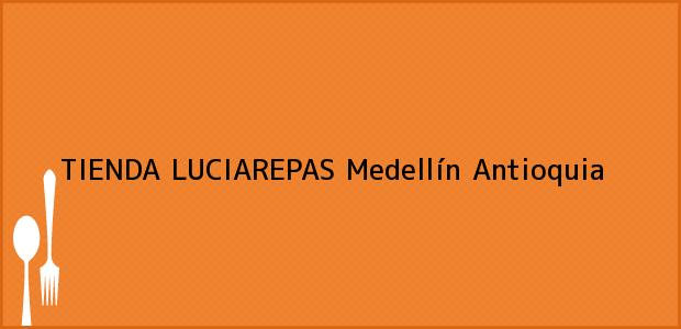 Teléfono, Dirección y otros datos de contacto para TIENDA LUCIAREPAS, Medellín, Antioquia, Colombia