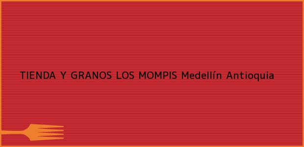 Teléfono, Dirección y otros datos de contacto para TIENDA Y GRANOS LOS MOMPIS, Medellín, Antioquia, Colombia