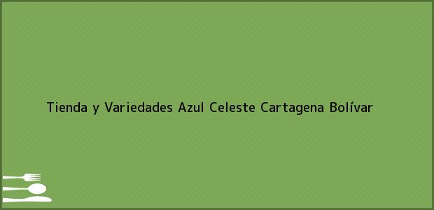 Teléfono, Dirección y otros datos de contacto para Tienda y Variedades Azul Celeste, Cartagena, Bolívar, Colombia