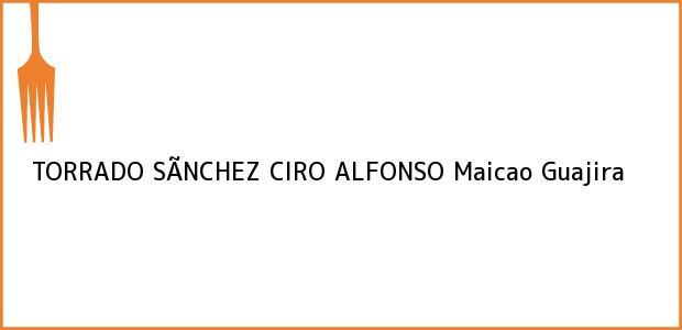 Teléfono, Dirección y otros datos de contacto para TORRADO SÃNCHEZ CIRO ALFONSO, Maicao, Guajira, Colombia